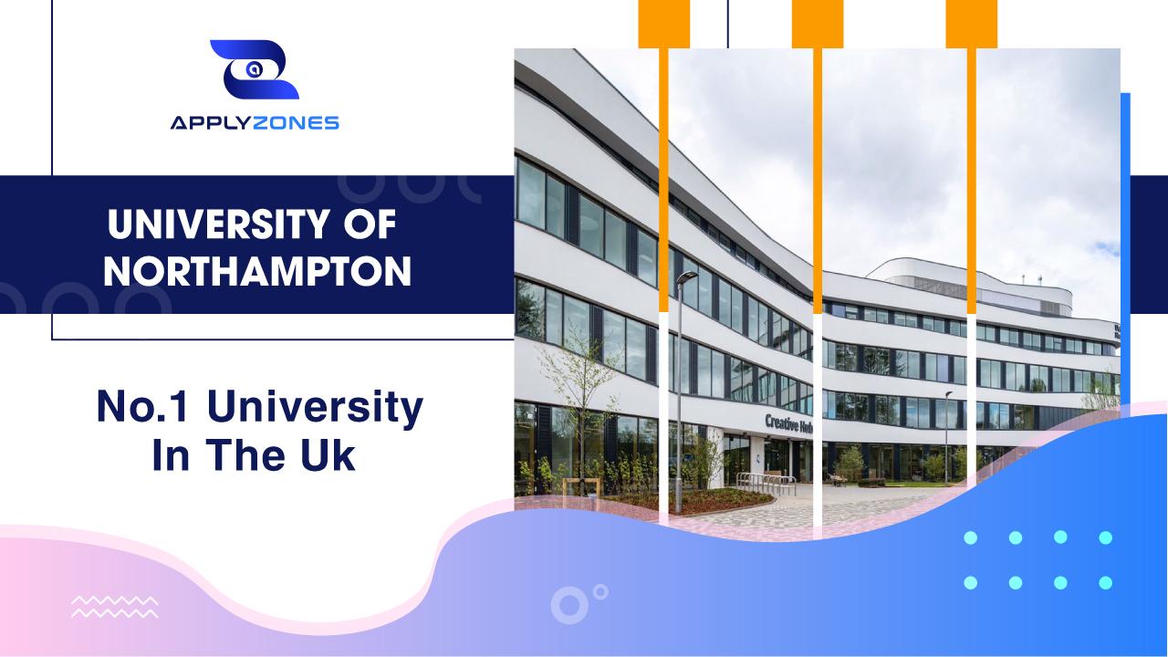 University of Northampton – Trường đại học số 1 tại Anh quốc